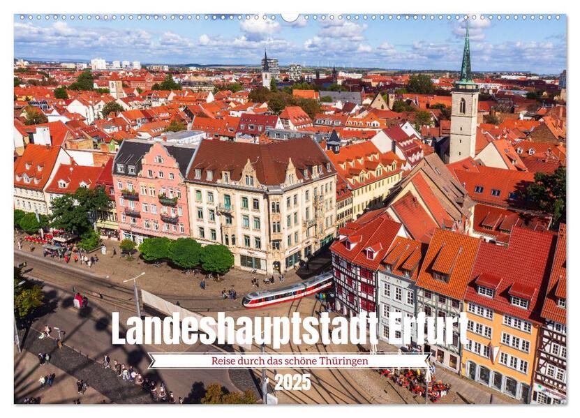 Landeshauptstadt Erfurt - Reise durch das schöne Thüringen (Wandkalender 2025 DIN A2 quer), CALVENDO Monatskalender