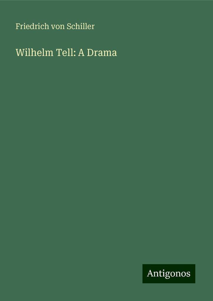 Wilhelm Tell: A Drama