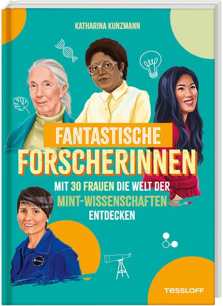 Fantastische Forscherinnen. Mit 30 Frauen die Welt der MINT-Wissenschaften entdecken