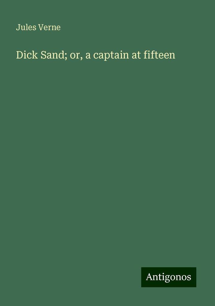 Dick Sand; or, a captain at fifteen