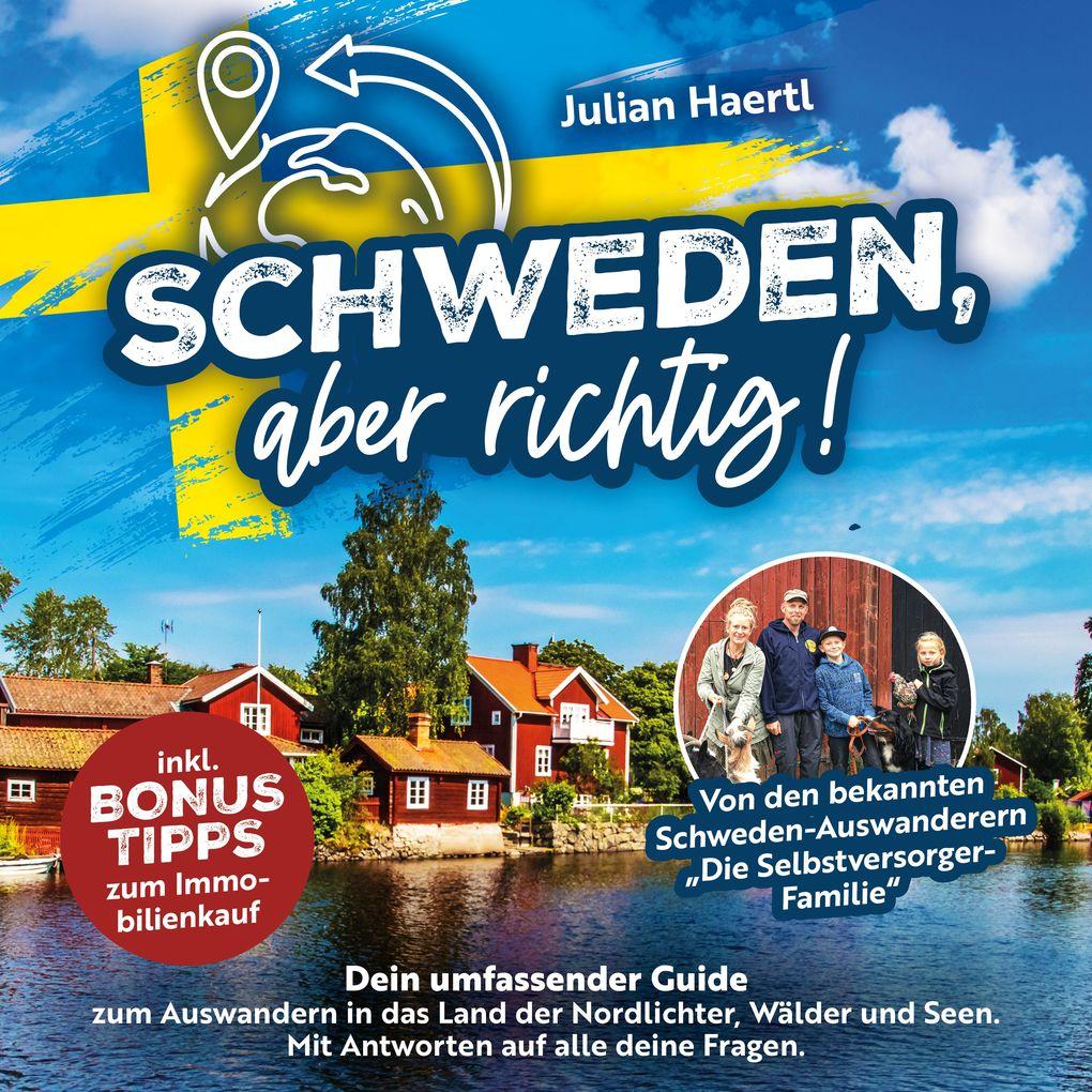 Schweden, aber richtig!: Dein umfassender Guide zum Auswandern in das Land der Nordlichter, Wälder und Seen. Mit Antworten auf alle deine Fragen und Bonus-Tipps zum Immobilienkauf