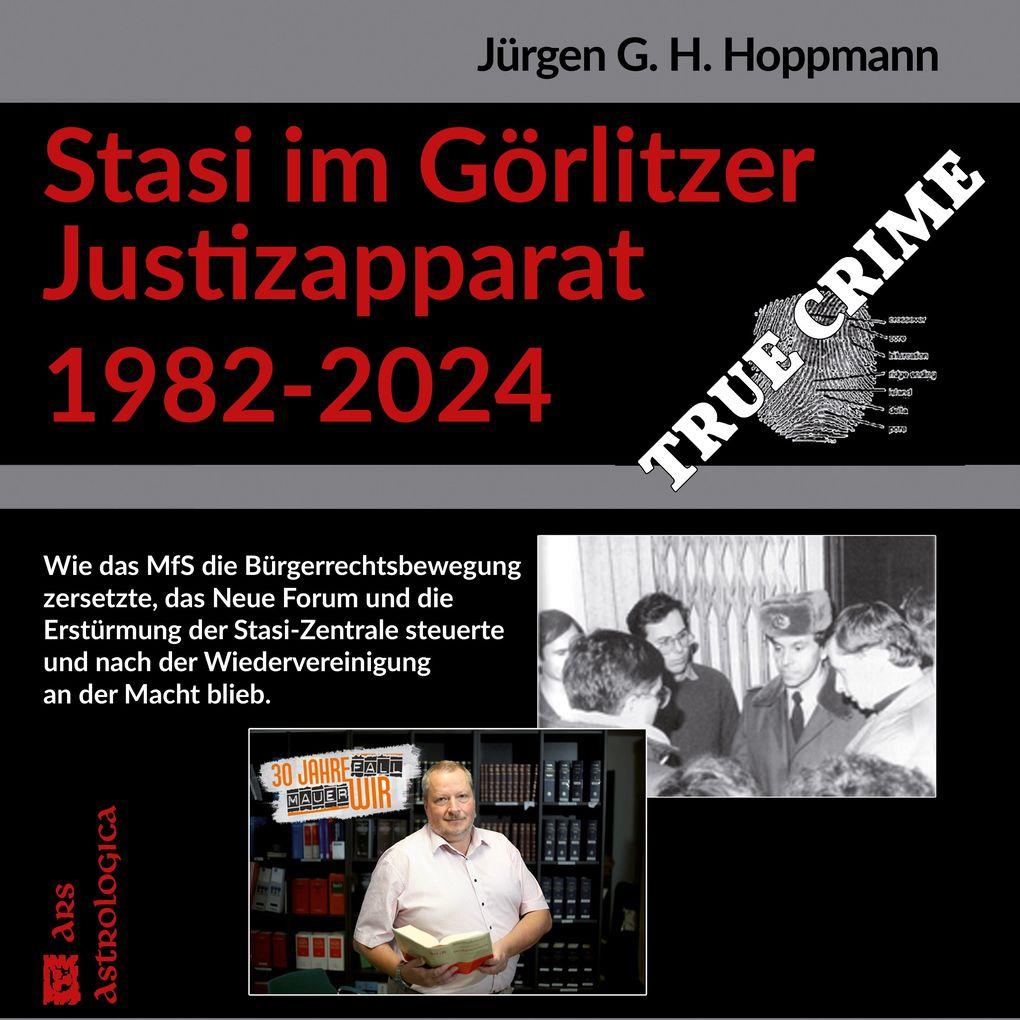 Stasi im Görlitzer Justizapparat 1982 - 2024