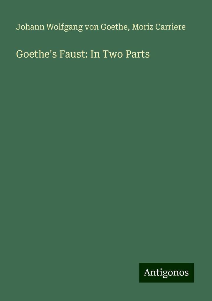 Goethe's Faust: In Two Parts