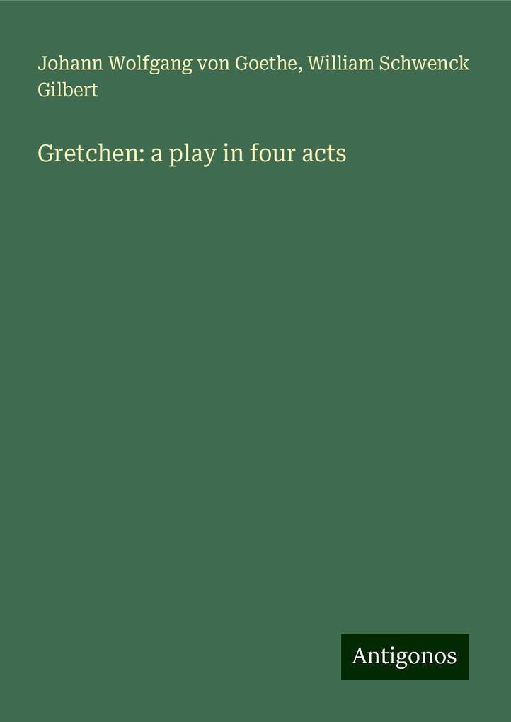 Gretchen: a play in four acts