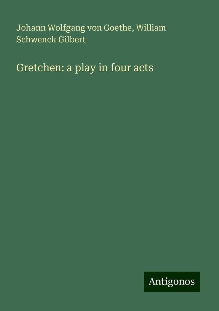 Gretchen: a play in four acts