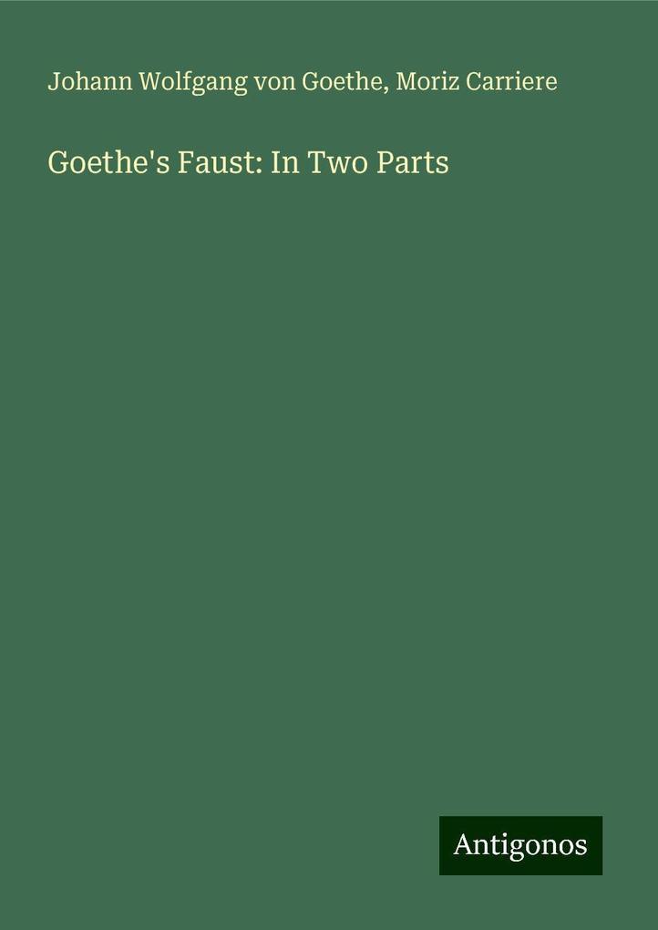 Goethe's Faust: In Two Parts