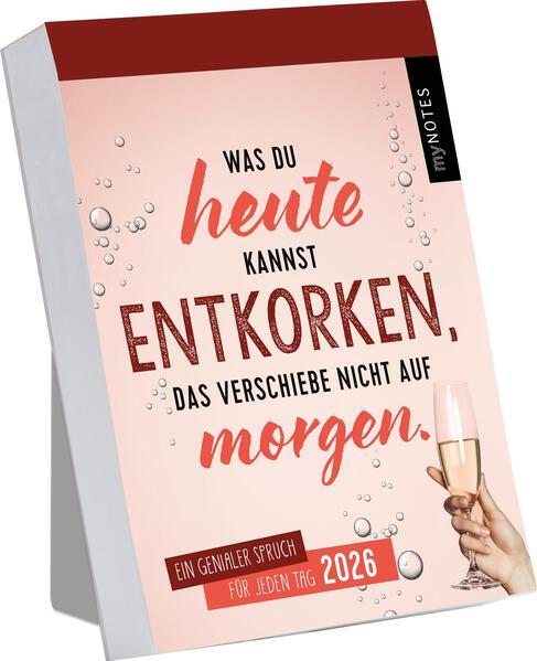 Abreißkalender Was du heute kannst entkorken, das verschiebe nicht auf morgen. 2026