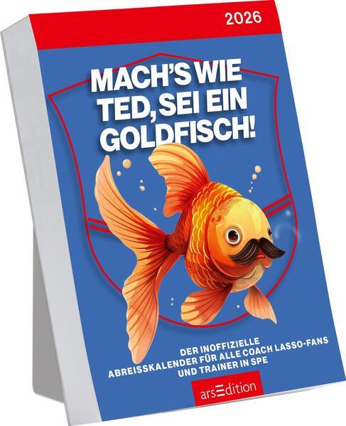 Abreißkalender Mach's wie Ted, sei ein Goldfisch 2026