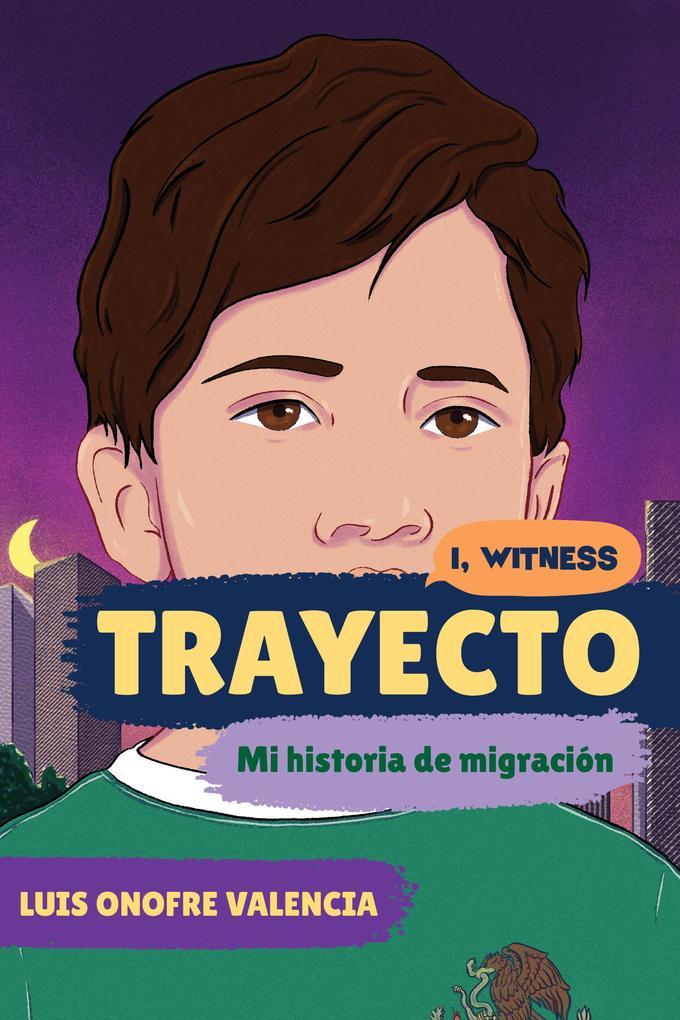 Trayecto: Mi historia de migración (I, Witness)