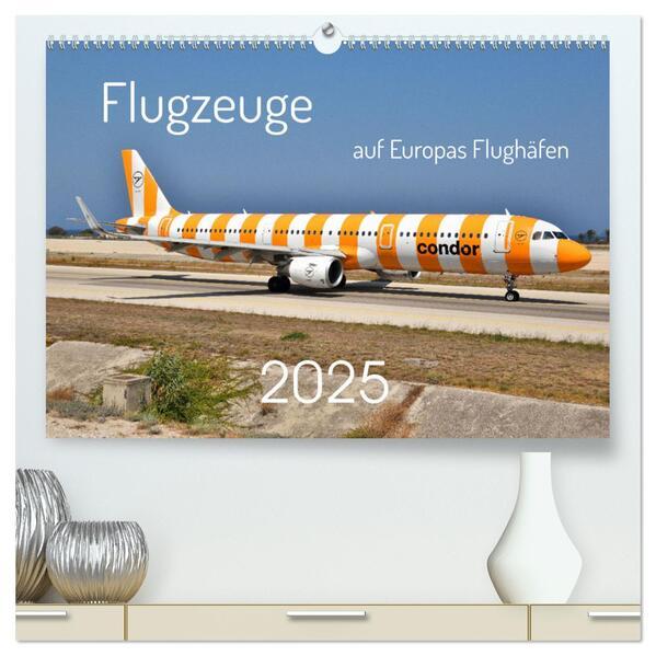 Flugzeuge auf Europas Flughäfen (hochwertiger Premium Wandkalender 2025 DIN A2 quer), Kunstdruck in