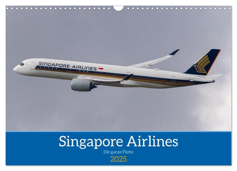 Singapore Airlines - Die ganze Flotte (Wandkalender 2025 DIN A3 quer), CALVENDO Monatskalender