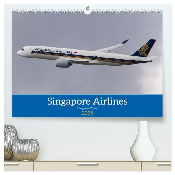 Singapore Airlines - Die ganze Flotte (hochwertiger Premium Wandkalender 2025 DIN A2 quer), Kunstdru