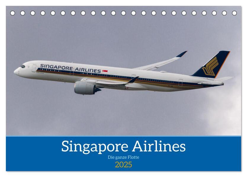 Singapore Airlines - Die ganze Flotte (Tischkalender 2025 DIN A5 quer), CALVENDO Monatskalender