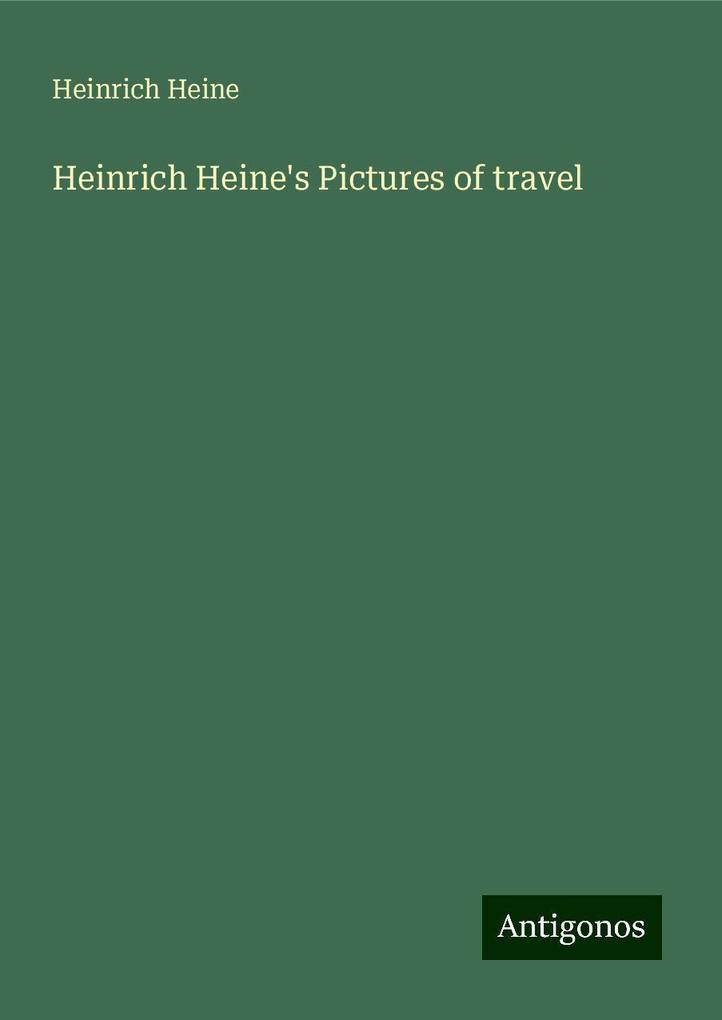 Heinrich Heine's Pictures of travel