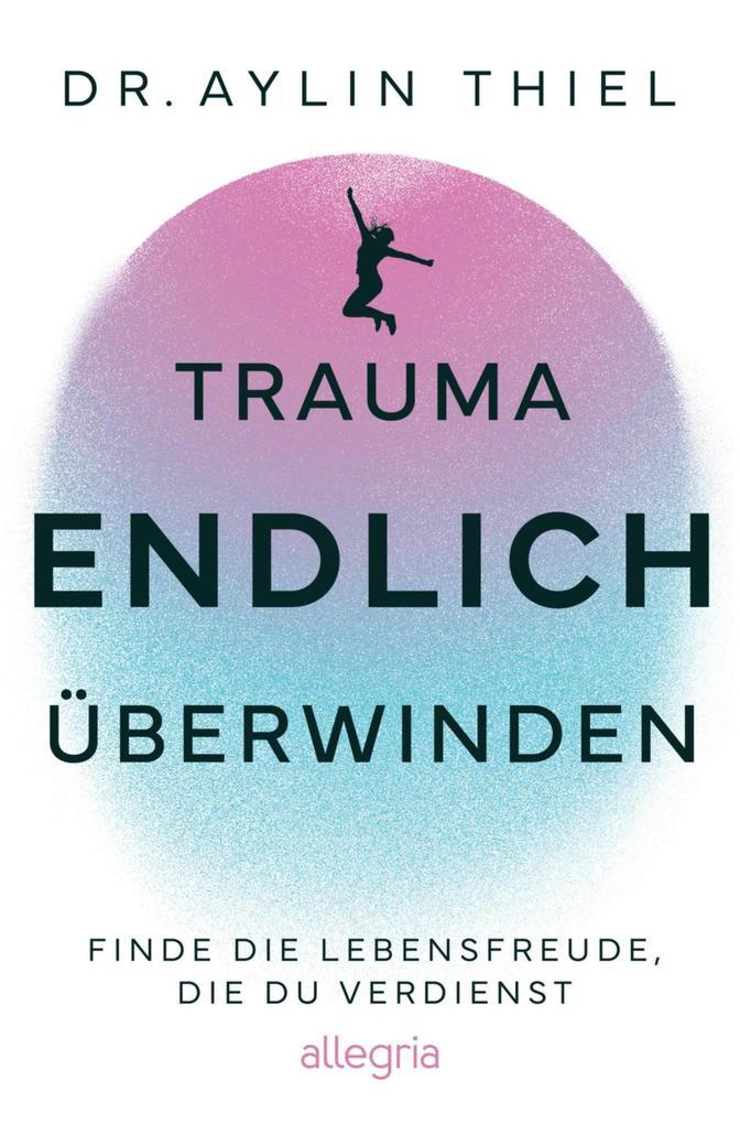 Trauma ENDLICH überwinden