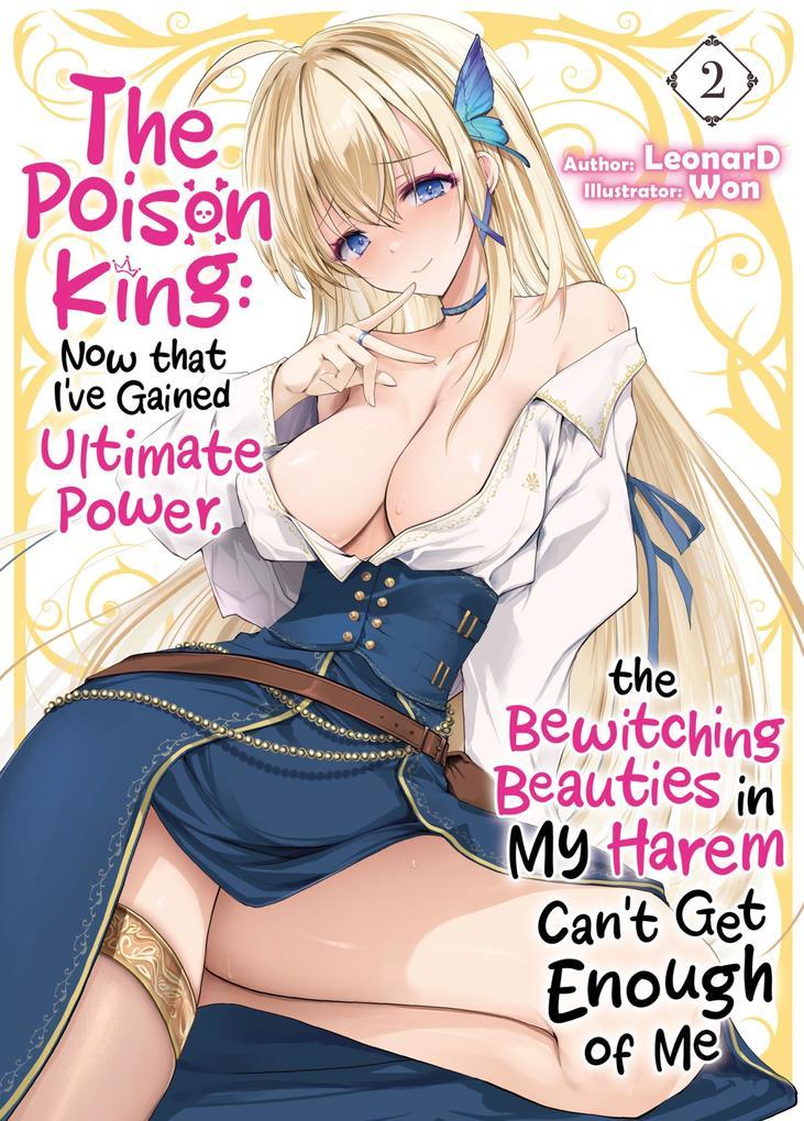 The Poison King: Now that I've Gained Ultimate Power, the Bewitching Beauties in My Harem Can't Get Enough of Me Volume 2