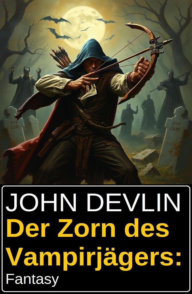 Der Zorn des Vampirjägers: Fantasy