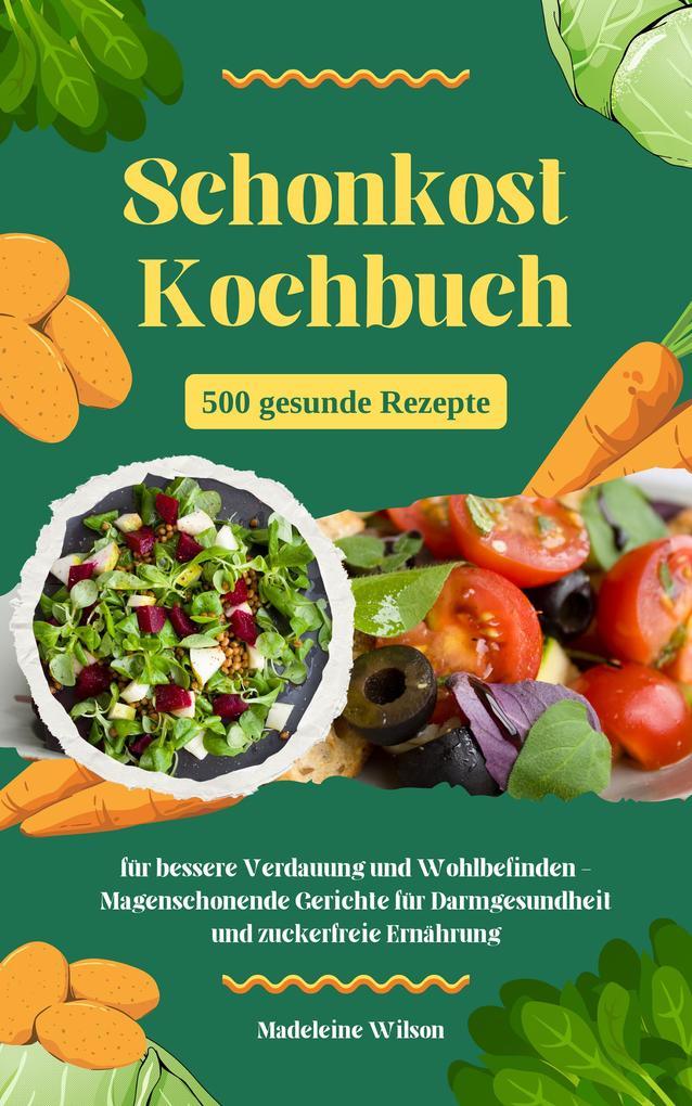 Schonkost Kochbuch: 500 gesunde Rezepte für bessere Verdauung