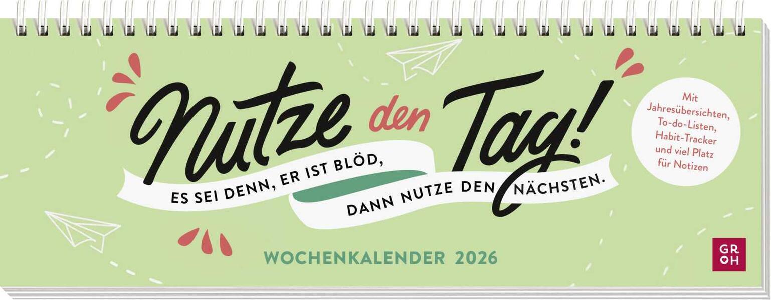 Tischkalender 2026 quer: Nutze den Tag! Es sei denn, er ist blöd, dann nutze den nächsten