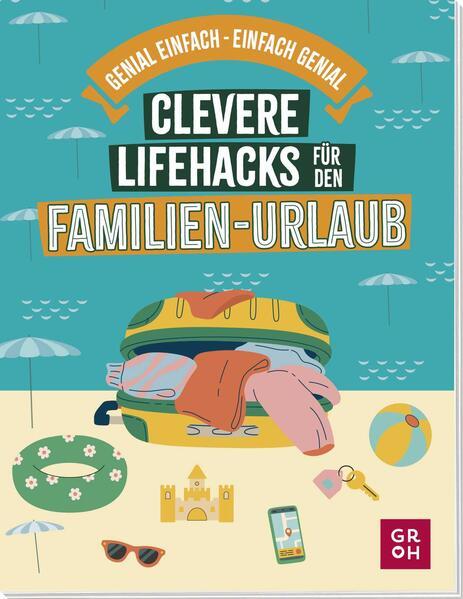 Clevere Lifehacks für den Familien-Urlaub