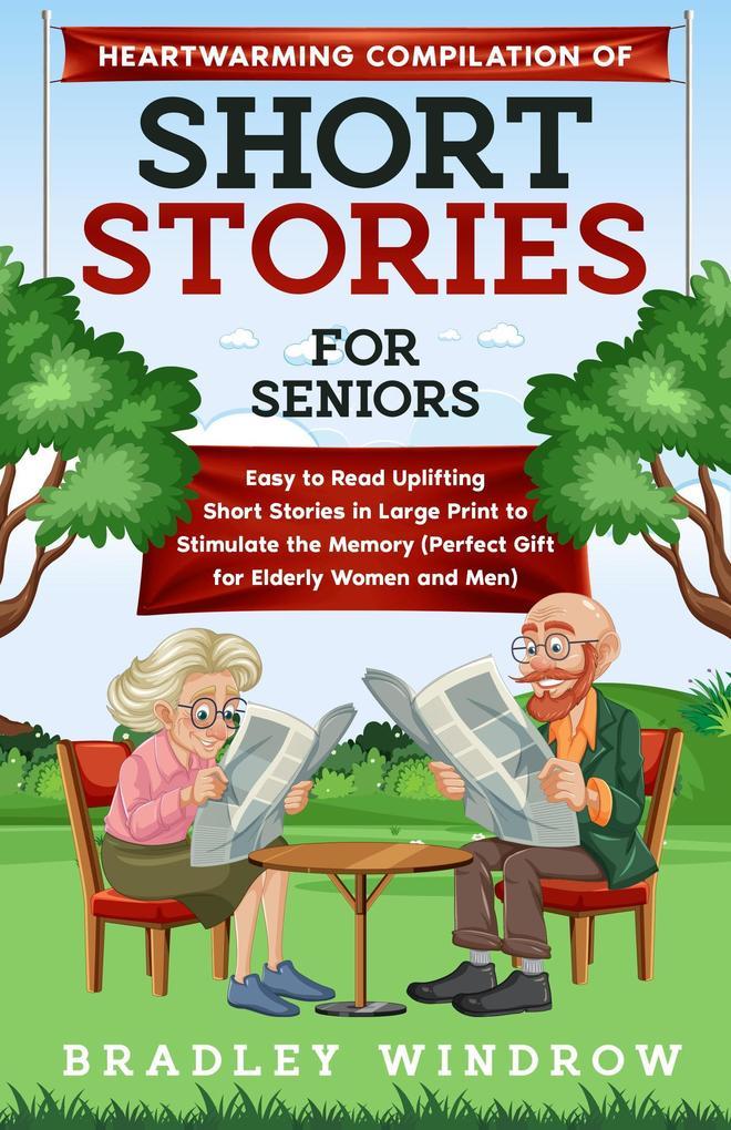 Heartwarming Compilation of Short Stories for Seniors Easy to Read Uplifting Short Stories in Large Print to Stimulate the Memory (Perfect Gift for Seniors Women and Men)