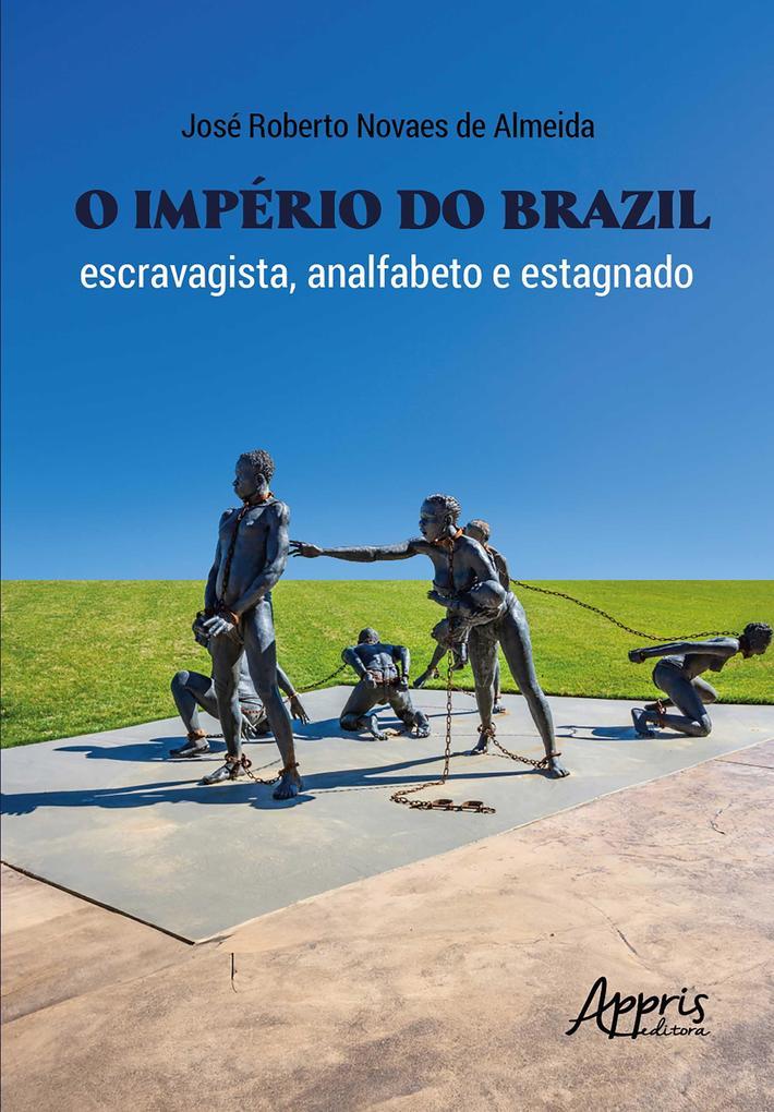 O Império do Brazil: Escravagista, Analfabeto e Estagnado