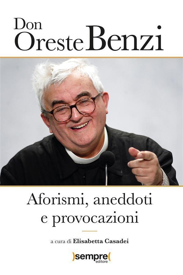 Don Oreste Benzi. Aforismi, aneddoti e provocazioni