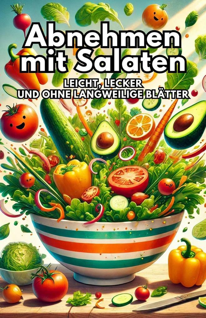 Abnehmen mit Salaten: Leicht, Lecker und Ohne Langweilige Blätter