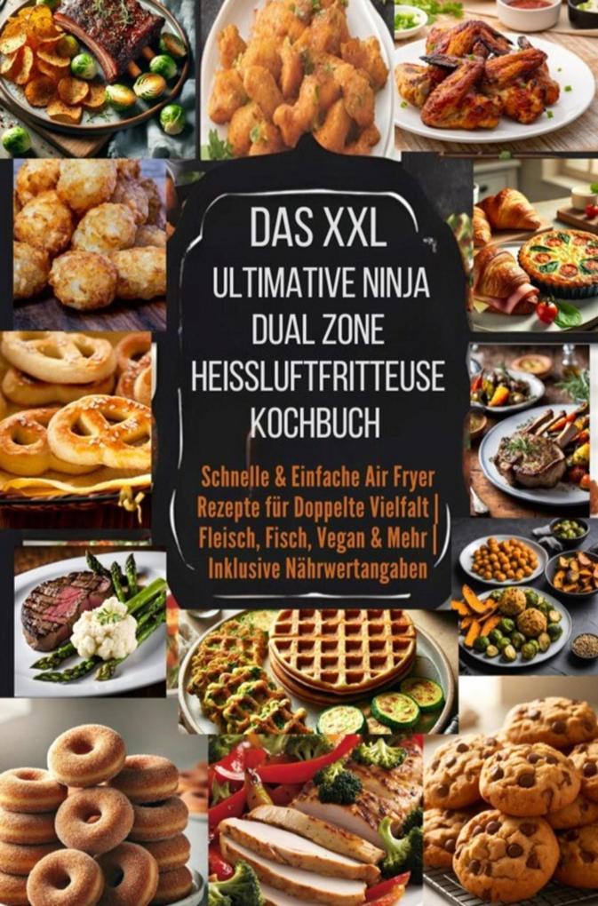 Das XXL Ultimative Ninja Dual Zone Heißluftfritteuse Kochbuch