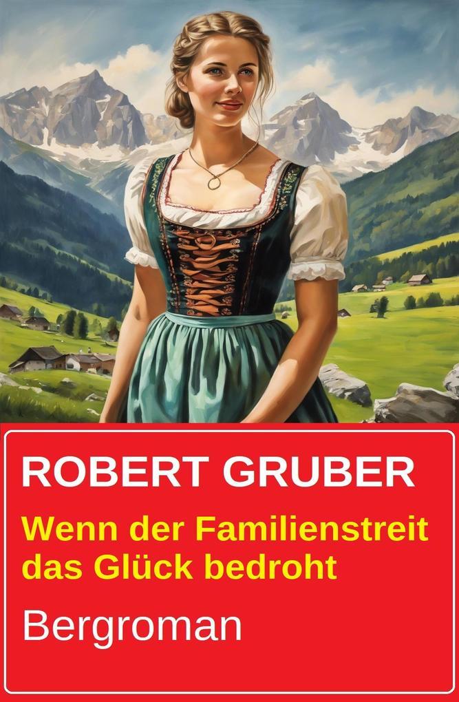 Wenn der Familienstreit das Glück bedroht: Bergroman