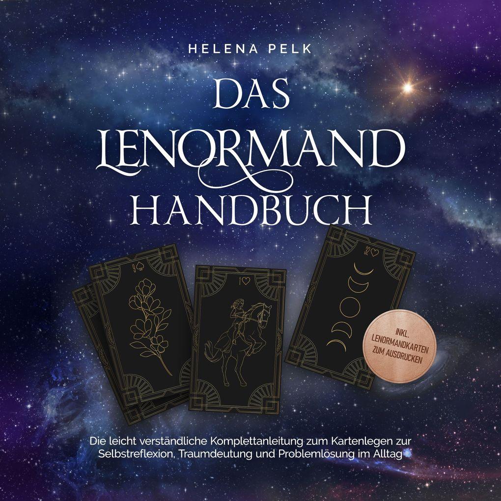 Das Lenormand Handbuch - Die leicht verständliche Komplettanleitung zum Kartenlegen zur Selbstreflexion, Traumdeutung und Problemlösung im Alltag - inkl. Lenormandkarten zum Ausdrucken