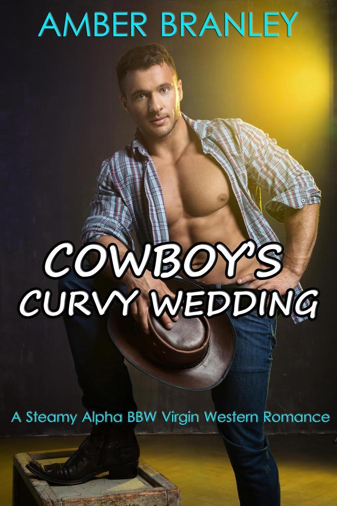 Cowboy's Curvy Wedding (A Steamy Alpha BBW Virgin Western Romance)