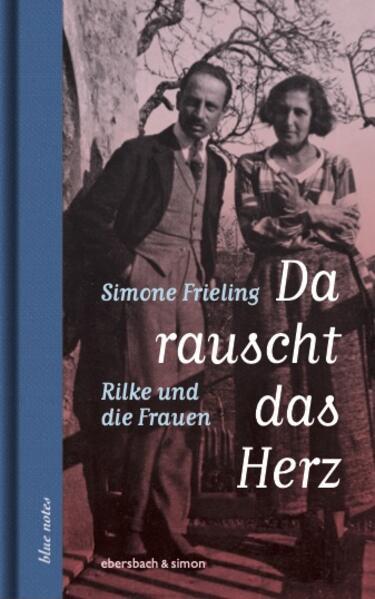 Da rauscht das Herz. Rilke und die Frauen