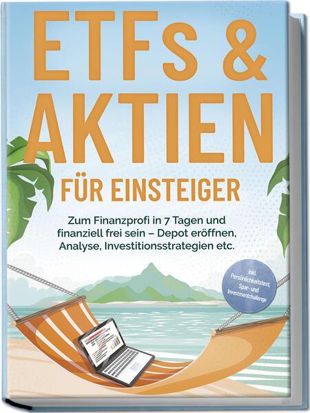 ETFs & Aktien für Einsteiger: Zum Finanzprofi in 7 Tagen und finanziell frei sein - Depot eröffnen, Analyse, Investitionsstrategien etc. - inkl. Persönlichkeitstest, Spar- und Investmentchallenge