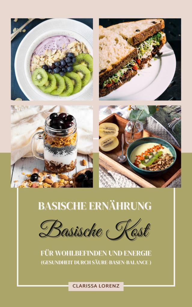 Basische Ernährung: Basische Kost für Wohlbefinden und Energie (Gesundheit durch Säure-Basen-Balance)