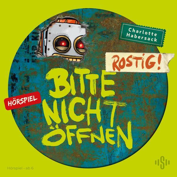 Bitte nicht öffnen - Hörspiele 6: Rostig! Das Hörspiel