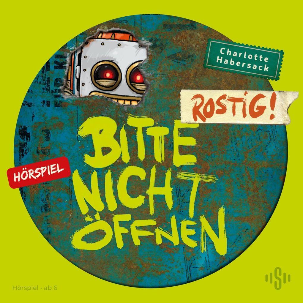 Bitte nicht öffnen - Hörspiele 6: Rostig! Das Hörspiel