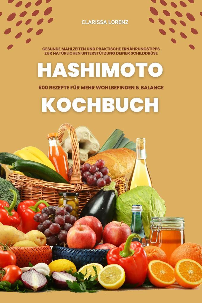 Hashimoto Kochbuch: 500 Rezepte für mehr Wohlbefinden und Balance (Gesunde Mahlzeiten und praktische Ernährungstipps zur natürlichen Unterstützung deiner Schilddrüse)