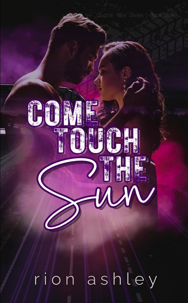 Come Touch The Sun (Quarter Mile, #1)