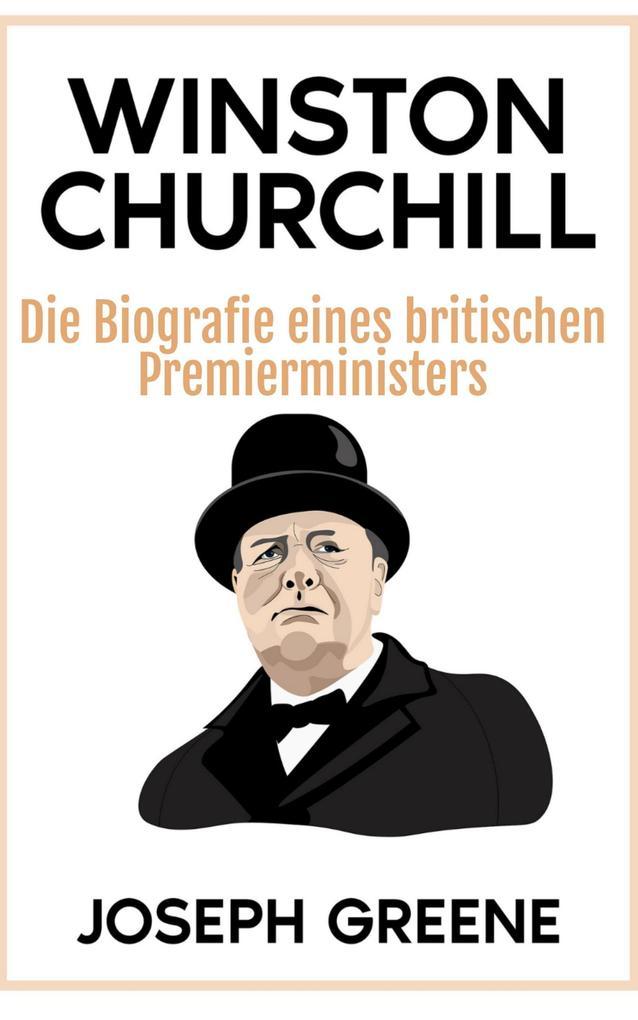 Winston Churchill: Die Biografie eines britischen Premierministers