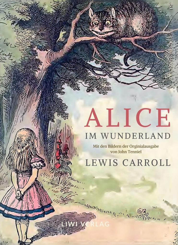 Lewis Carroll: Alice im Wunderland. Vollständige Neuausgabe mit den Illustrationen von John Tenniel