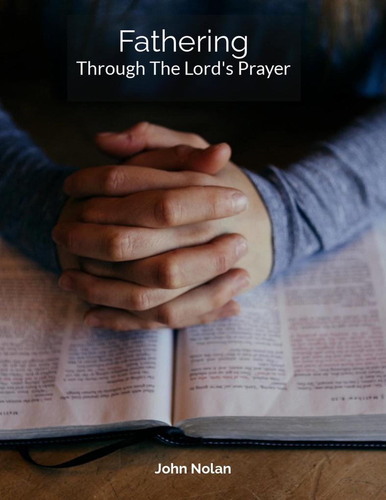 Fathering Through The Lord's Prayer