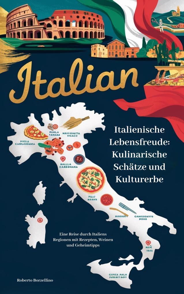 Italienische Lebensfreude: Kulinarische Schätze und Kulturerbe.