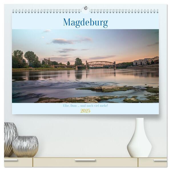 Magdeburg - Elbe, Dom ... und noch viel mehr! (hochwertiger Premium Wandkalender 2025 DIN A2 quer), Kunstdruck in Hochglanz