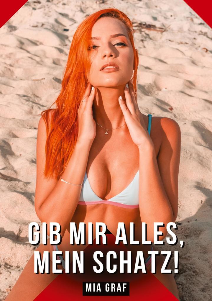 Gib mir alles, mein Schatz!