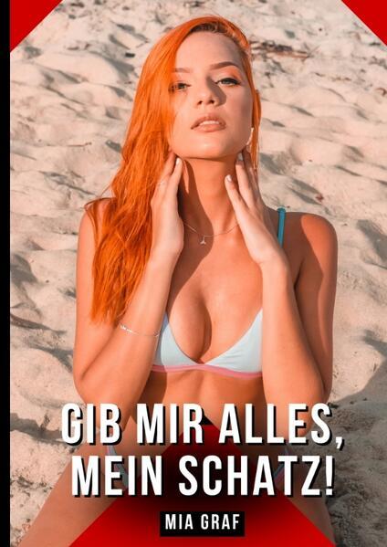 Gib mir alles, mein Schatz!