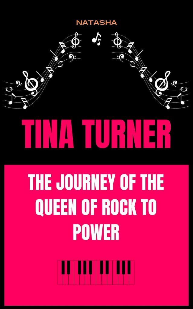 Tina Turner: The Journey of the Queen of Rock to Power