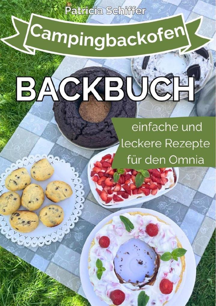 Campingbackofen Backbuch: Einfache und leckere Rezepte für den Omnia