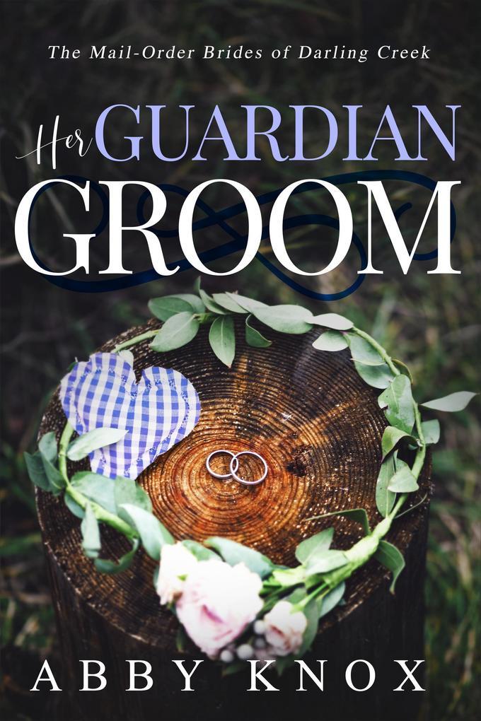 Her Guardian Groom (The Mail-Order Brides of Darling Creek, #3)