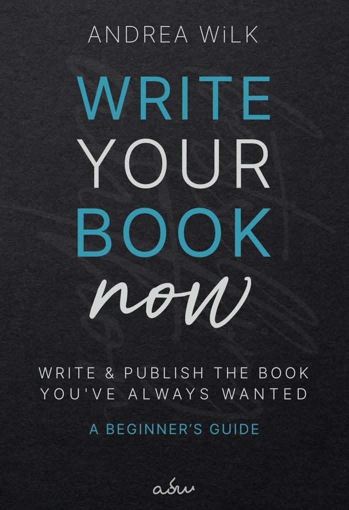 Write Your Book Now. (Becoming A Bestselling Author, #1)